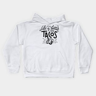 Life is better with tacos Kids Hoodie